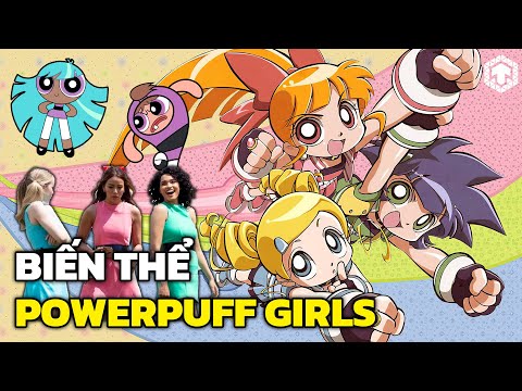 Powerpuff Girls ANIME? LIVE ACTION? Những Biến Thể Độc Đáo Của The Powerpuff Girls | Ăng Ten