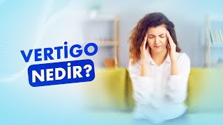 Vertigo Nedir? Sebepleri ve Tedavisi