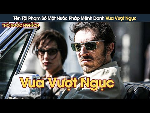 [Review Phim] Tên Tội Phạm Số Một Nước Pháp Mệnh Danh Vua Vượt Ngục