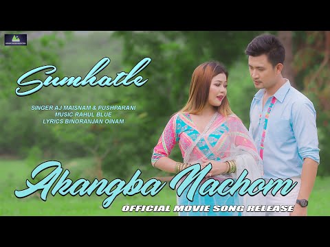 Sumhatle || @AJMaisnam Ft. @PushparaniHuidrom  || Official Akangba Nachom Movie Song