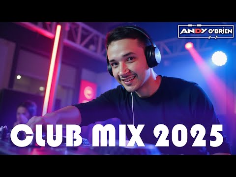 Dj Party Mix EDM & Club Music Hits 2025 🎧 Best Dance Party Songs & DJ Remixes (Andy O'Brien)