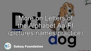 More on Letters of the Alphabet Aa-Ff (pictures/names/practice)

