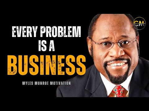 EVERY PROBLEM IS A BUSINESS - Insights from Dr. Myles Munroe (Motivational Video)