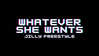 Whatever She Wants (Jilly Freestyle)