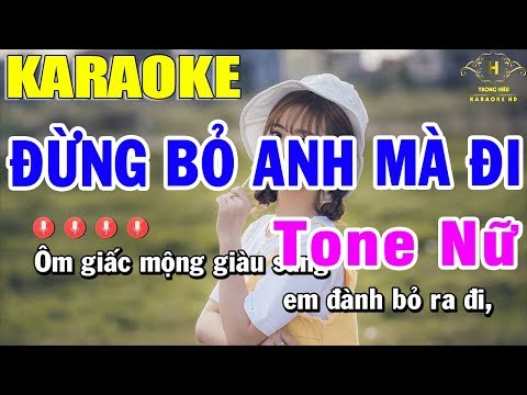 Karaoke Đừng Bỏ Anh Mà Đi Tone Nữ Nhạc Sống | Trọng Hiếu