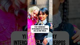 Yi Ni y Wednesday intercambian sus cuerpos en el último tráiler.#celebrity #wednesday