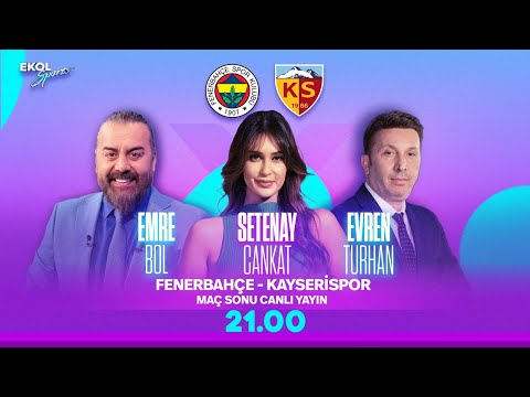 #CANLI I Fenerbahçe 3-3 Kayserispor | Setenay Cankat - Emre Bol ve Evren Turhan