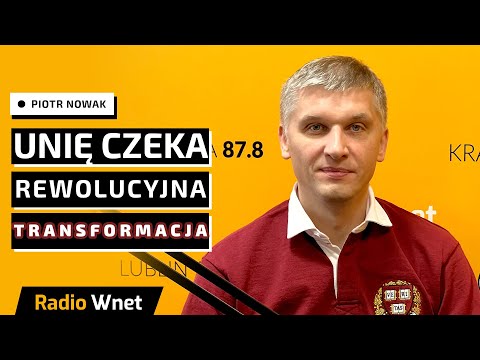 Piotr Nowak: Poluzowanie polityki klimatycznej sprawi, że Unia Europejska natychmiast odżyje