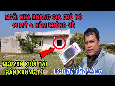 Nhặt được iPhone trong ngôi nhà hoang gia chủ đi Mỹ bỏ quên nguyên khối tài sản khổng lồ