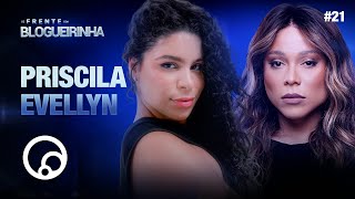 DE FRENTE COM BLOGUEIRINHA: PRISCILA EVELLYN - T4EP21 | DiaTV
