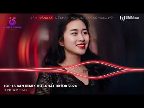 Nhạc Remix Hot Tiktok 2024🎼TOP 15 Nhạc Trẻ Remix Hay Nhất 2024 - BXH Nhạc Remix Hay Mới Nhất