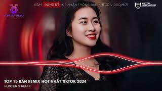 Nhạc Remix Hot Tiktok 2024🎼TOP 15 Nhạc Trẻ Remix Hay Nhất 2024 - BXH Nhạc Remix Hay Mới Nhất