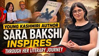 Young Kashmiri Author Sara Bakshi Inspires Through Her Literary Journey
