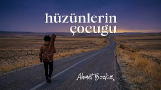 Hüzünlerin Çocuğu | Ahmet Bozkuş