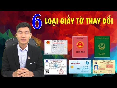 6 loại GIẤY TỜ tùy thân nào sẽ phải thay đổi ?