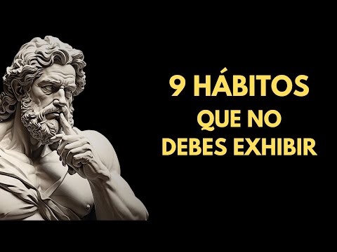 9 Hábitos que JAMÁS DEBES EXHIBIR, cambia tu vida para siempre - Estoicismo