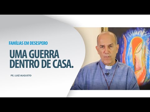 Padre Luiz Augusto: Famílias em desespero, uma guerra dentro de casa