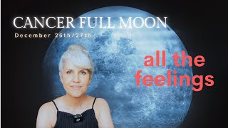Full Moon in Cancer (Dec 26/27) - Big Feelings!