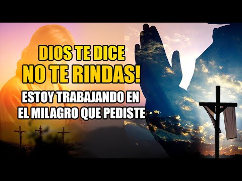 𝑫𝑰𝑶𝑺 𝑻𝑬 𝑫𝑰𝑪𝑬 𝑯𝑶𝒀: NO TE RINDAS, EL MILAGRO VIENE, ESCUCHA ESTO URGENTE!!