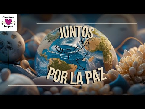 Juntos por la Paz - Cuando el Corazón del Pueblo Despierta...🎧 Reflexión | Creaciones Ángela