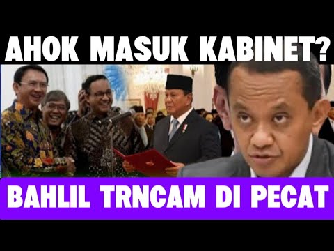 KEREN.! AHOK MASUK KABINET PRABOWO? BAHLIL KETAR-KETIR