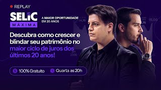 REPLAY Selic Máxima - A Ultima Chamada da Renda Fixa