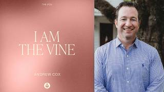I AM the Vine | Andrew Cox