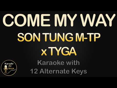 SON TUNG M-TP x TYGA – COME MY WAY Karaoke Instrumental Lower Higher Female & Original Key