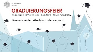 Zentrale Graduierungsfeier der Universität Leipzig 2025: Veranstaltungsmitschnitt