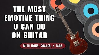 The Most Emotive Things You Can Do On Guitar - with Licks & Tablature