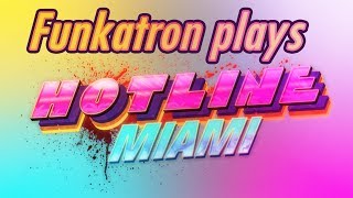 Funkatron Plays - Hotline Miami