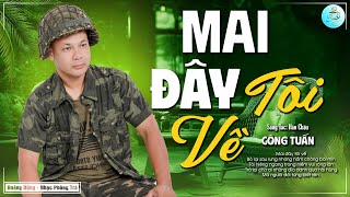 Mai Đây Tôi Về - Công Tuấn | Giọng Ca Nhạc Lính Xưa Hải Ngoại