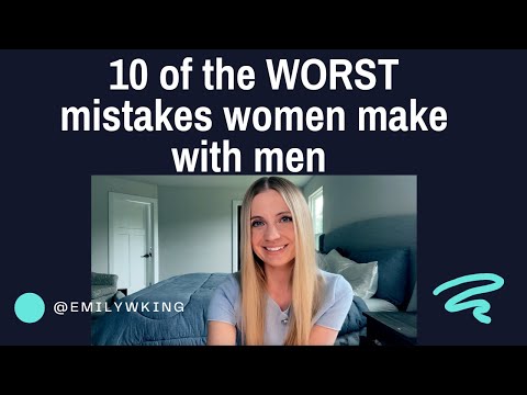 10 of the worst mistakes women make with men