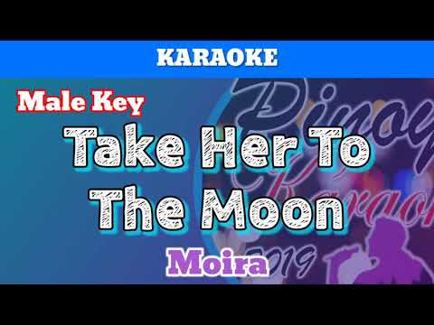 Take Her To The Moon by Moira (Karaoke : Male Key)