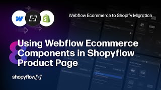 Webflow to Shopify Migration - 8 of 8: Using Webflow Ecommerce Components in Shopyflow Product Page