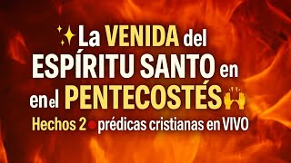 ✨🔥 La VENIDA del Espíritu Santo en el PENTECOSTÉS 🙌 Hechos 2 🔴 Prédicas Cristianas en VIVO 🔴