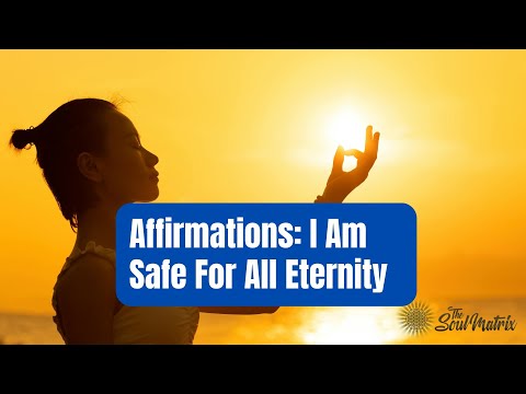 Affirmations: I Am Safe For All Eternity