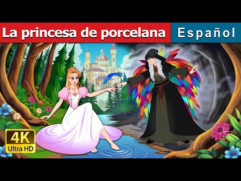 La princesa de porcelana | The Porcelain Princess in Spanish | Spanish Fairy Tales