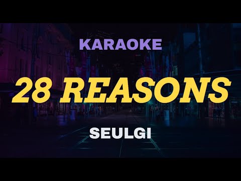 SEULGI 슬기 – 28 Reasons KARAOKE Instrumental With Lyrics