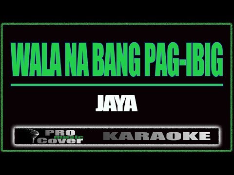 Wala na bang pag ibig – JAYA (KARAOKE)
