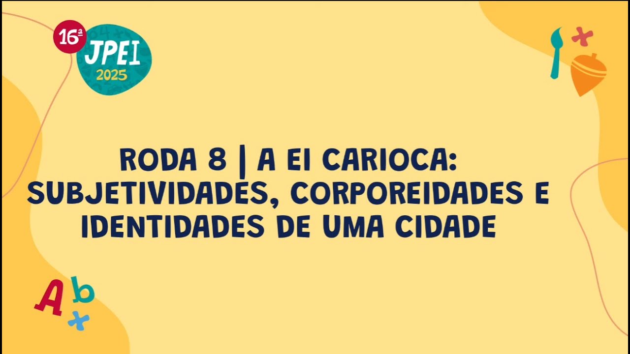 Roda 8 - A EI carioca: subjetividades, corporeidades e identidades de uma cidade 