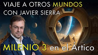 Viaje a Otros Mundos con Javier Sierra -  Milenio 3 en el Ártico
