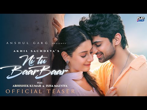 Ni Tu Baar Baar (Teaser) - Akhil Sachdeva | Abhishek kumar & Isha malviya| Ishaan Arora| Anshul Garg