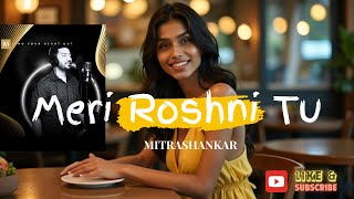 Meri Roshni Tu | Soulful Hindi Love Song | Official Music Video by Mitrashankar