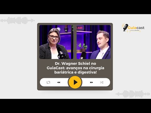 Dr. Wagner Schiel no GuiaCast: avanços na cirurgia bariátrica e digestiva!