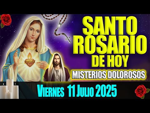 El Santo Rosario de Hoy Viernes 11 de Julio 2025 🌹 Misterios Dolorosos 🌹 Oración de Hoy