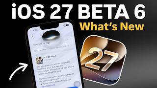 iOS 27 Beta 6 Finally Released - What’s New iOS 27 Beta 6 - Top Features 