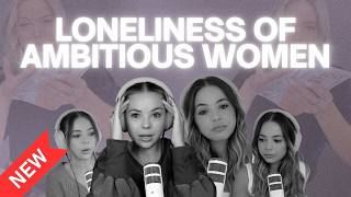 The Loneliness & Hidden Mental Load of Ambitious Women