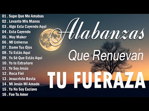 MÚSICA CRISTIANA QUE REFRESCAN EL CORAZON Y EL ALMA - ALABANZA Y ADORACIÓN QUE RENUEVAN TU FUERZA