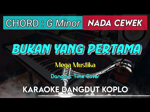 BUKAN YANG PERTAMA - KARAOKE DANGDUT KOPLO || NADA CEWEK